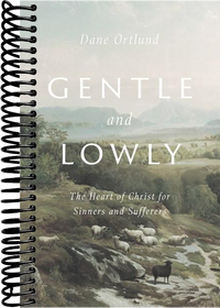Gentle and Lowly: The Heart of Christ for Sinners and Sufferers