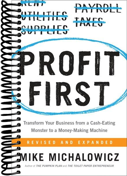 Profit First: Transform Your Business from a Cash-Eating Monster to a Money-Making Machine