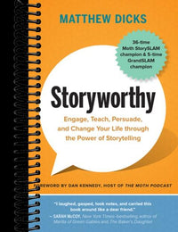 Storyworthy: Engage, Teach, Persuade, and Change Your Life through the Power of Storytelling