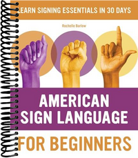 American Sign Language for Beginners: Learn Signing Essentials in 30 Days