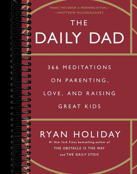 The Daily Dad: 366 Meditations on Parenting, Love, and Raising Great Kids