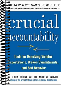 Crucial Accountability: Tools for Resolving Violated Expectations, Broken Commitments, and Bad Behavior, Second Edition ( Paperback)  (2nd Edition)