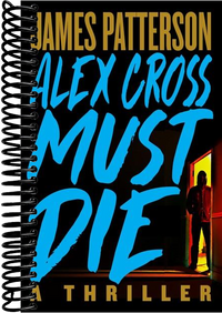 Alex Cross Must Die: A Thriller