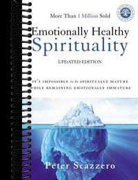 Emotionally Healthy Spirituality: It's Impossible to Be Spiritually Mature, While Remaining Emotionally Immature