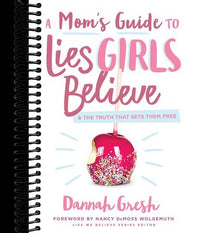 A Mom's Guide to Lies Girls Believe: And the Truth that Sets Them Free