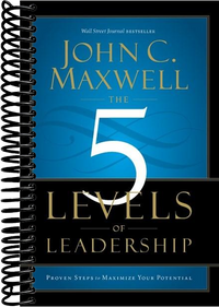 The 5 Levels of Leadership: Proven Steps to Maximize Your Potential