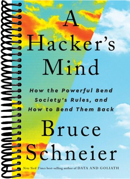 A Hacker's Mind: How the Powerful Bend Society's Rules, and How to Bend them Back