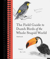 The Field Guide to Dumb Birds of the Whole Stupid World