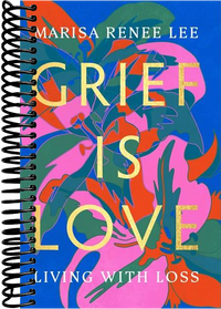 Grief Is Love: Living with Loss