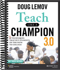 Teach Like a Champion 3.0: 63 Techniques that Put Students on the Path to College (3rd Edition)