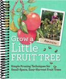 Grow a Little Fruit Tree: Simple Pruning Techniques for Small-Space, Easy-Harvest Fruit Trees