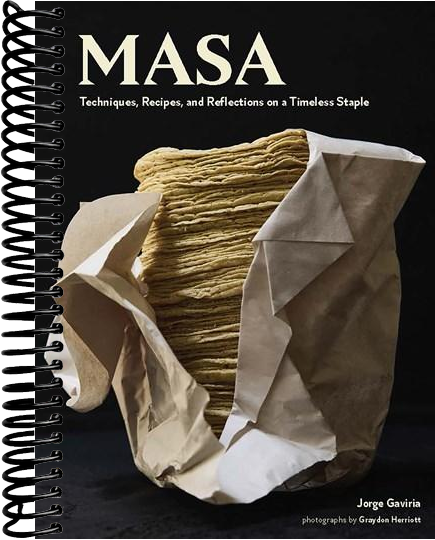Masa: Techniques, Recipes, and Reflections on a Timeless Staple