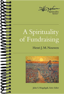A Spirituality of Fundraising: The Henri Nouwen Spirituality Series