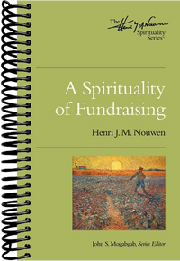 A Spirituality of Fundraising: The Henri Nouwen Spirituality Series