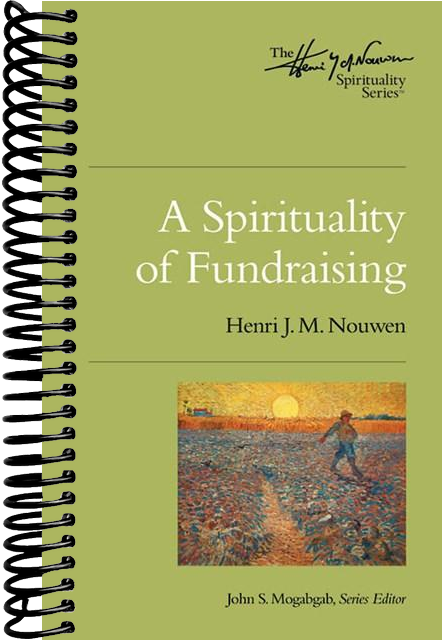 A Spirituality of Fundraising: The Henri Nouwen Spirituality Series
