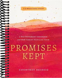 Promises Kept: 5 Old Testament Covenants and How Christ Fulfilled Them (6-Week Bible Study)