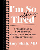 I'm So Effing Tired: A Proven Plan to Beat Burnout, Boost Your Energy, and Reclaim Your Life