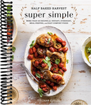 Half Baked Harvest Super Simple: More Than 125 Recipes for Instant, Overnight, Meal-Prepped, and Easy Comfort Foods: A Cookbook