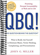 QBQ! The Question Behind the Question: Practicing Personal Accountability at Work and in Life