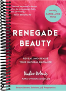 Renegade Beauty: Reveal and Revive Your Natural Radiance--Beauty Secrets, Solutions, and Preparations