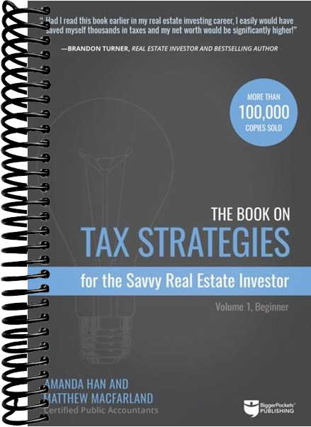 The Book on Tax Strategies for the Savvy Real Estate Investor: Powerful techniques anyone can use to deduct more, invest smarter, and pay far less to the IRS!