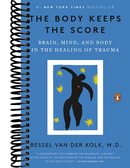 The Body Keeps the Score: Brain, Mind, and Body in the Healing of Trauma