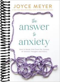 The Answer to Anxiety: How to Break Free from the Tyranny of Anxious Thoughts and Worry