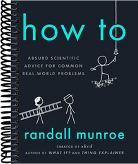How To: Absurd Scientific Advice for Common Real-World Problems