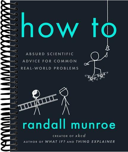 How To: Absurd Scientific Advice for Common Real-World Problems