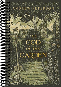 The God of the Garden: Thoughts on Creation, Culture, and the Kingdom