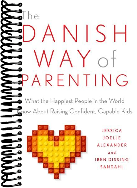 The Danish Way of Parenting: What the Happiest People in the World Know About Raising Confident, Capable Kids