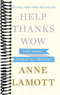 Help, Thanks, Wow: The Three Essential Prayers