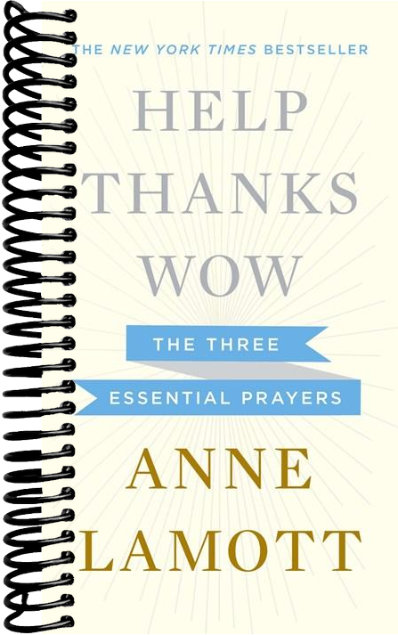 Help, Thanks, Wow: The Three Essential Prayers