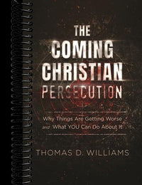 The Coming Christian Persecution: Why Things Are Getting Worse and How to Prepare for What Is to Come