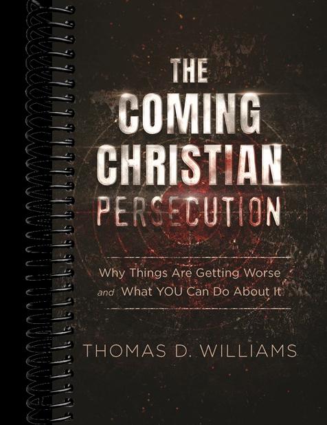 The Coming Christian Persecution: Why Things Are Getting Worse and How to Prepare for What Is to Come