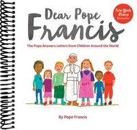 Dear Pope Francis: The Pope Answers Letters from Children Around the World