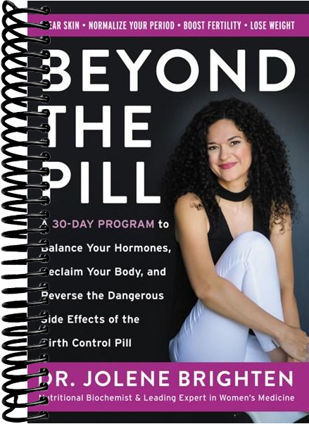 Beyond the Pill: A 30-Day Program to Balance Your Hormones, Reclaim Your Body, and Reverse the Dangerous Side Effects of the Birth Control Pill
