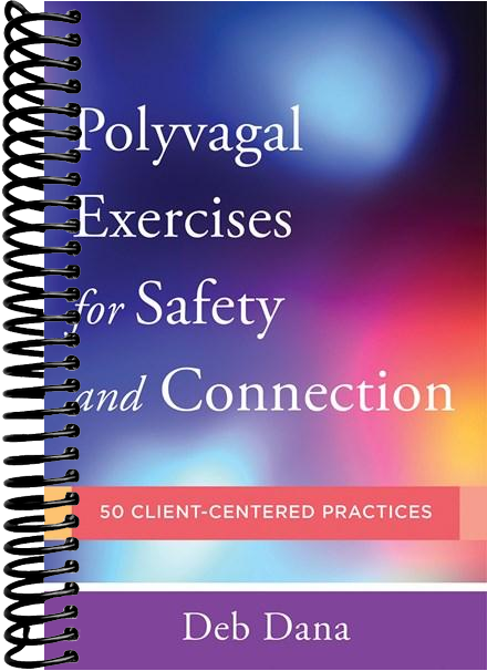Polyvagal Exercises for Safety and Connection: 50 Client-Centered Practices