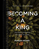 Becoming a King: The Path to Restoring the Heart of a Man