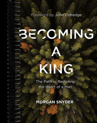 Becoming a King: The Path to Restoring the Heart of a Man