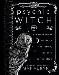 Psychic Witch: A Metaphysical Guide to Meditation, Magick & Manifestation