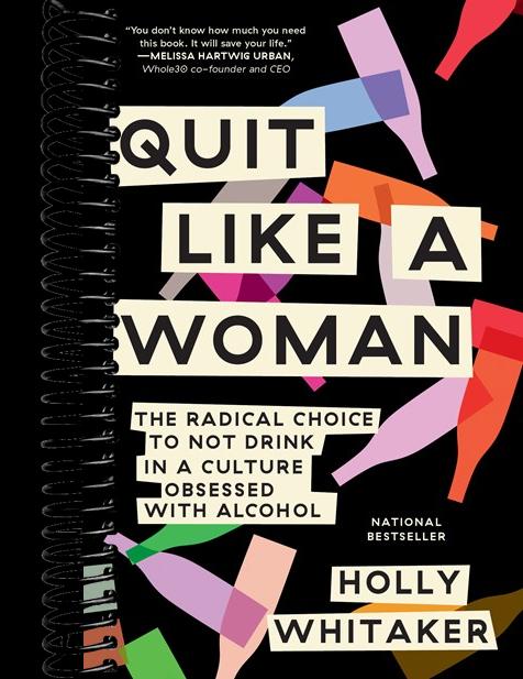 Quit Like a Woman: The Radical Choice to Not Drink in a Culture Obsessed with Alcohol