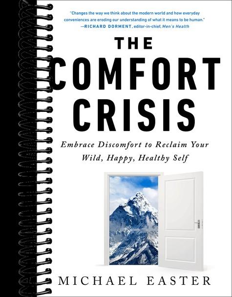 The Comfort Crisis: Embrace Discomfort To Reclaim Your Wild, Happy, Healthy Self