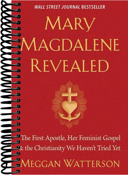 Mary Magdalene Revealed: The First Apostle, Her Feminist Gospel & the Christianity We Haven't Tried Yet