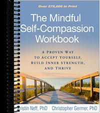 Mindful Self-Compassion Workbook: A Proven Way to Accept Yourself, Build Inner Strength, and Thrive
