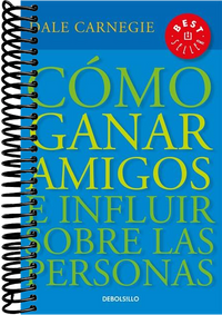 Cómo ganar amigos e influir sobre las personas / How to Win Friends & Influence People