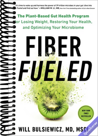 Fiber Fueled: The Plant-Based Gut Health Program for Losing Weight, Restoring Your Health, andOptimizing Your Microbiome