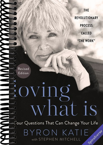 Loving What Is, Revised Edition: Four Questions That Can Change Your Life; The Revolutionary Process Called "The Work"