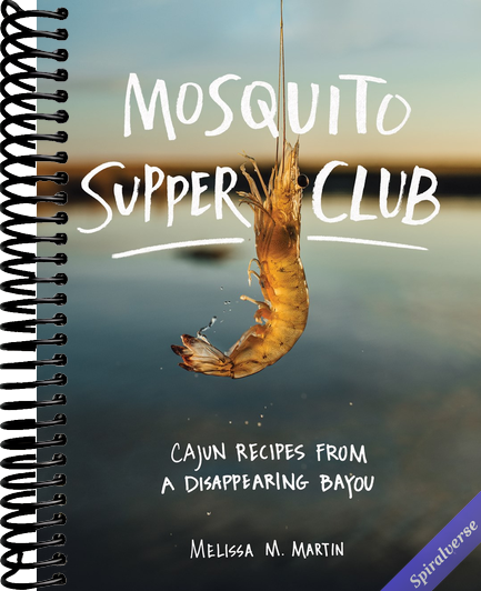 Mosquito Supper Club: Cajun Recipes from a Disappearing Bayou
