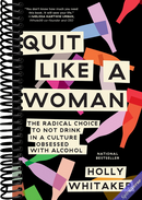 Quit Like a Woman: The Radical Choice to Not Drink in a Culture Obsessed with Alcohol